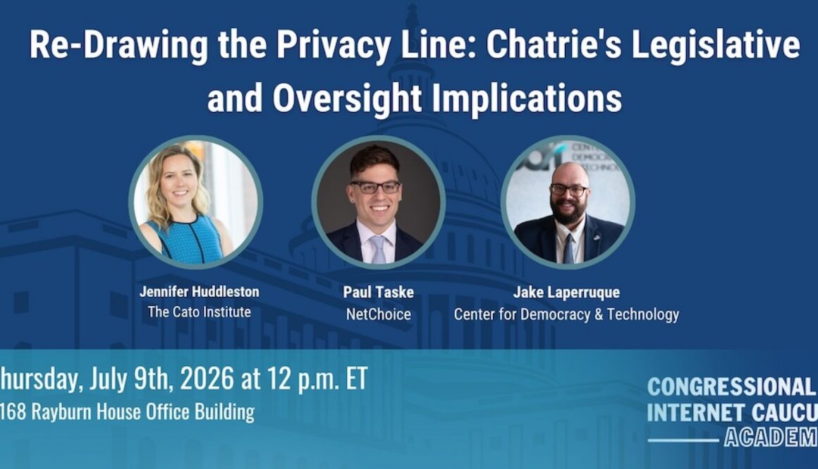 Jennifer Huddleston Senior Fellow The Cato Institute Jake Laperruque Deputy Director, Security and Surveillance Project Center for Democracy & Technology Paul Taske Director, Litigation Center NetChoice